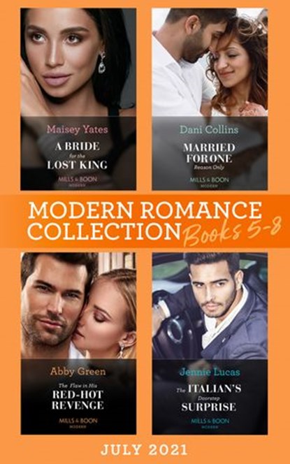 Modern Romance July 2021 Books 5-8: A Bride for the Lost King (The Heirs of Liri) / Married for One Reason Only / The Flaw in His Red-Hot Revenge / The Italian's Doorstep Surprise, Maisey Yates ; Dani Collins ; Abby Green ; Jennie Lucas - Ebook - 9780008917944