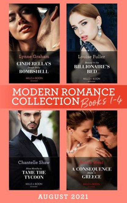 Modern Romance August 2021 Books 1-4: Cinderella's Desert Baby Bombshell (Heirs for Royal Brothers) / Beauty in the Billionaire's Bed / Nine Months to Tame the Tycoon / A Consequence Made in Greece, Lynne Graham ; Louise Fuller ; Chantelle Shaw ; Annie West - Ebook - 9780008917968