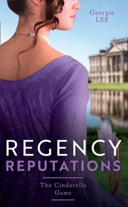 Regency Reputations: The Cinderella Game: Engagement of Convenience / The Cinderella Governess, Georgie Lee - Ebook - 9780008918101