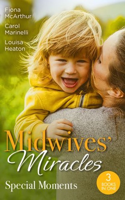 Midwives' Miracles: Special Moments: A Month to Marry the Midwife (The Midwives of Lighthouse Bay) / The Midwife's One-Night Fling / Reunited by Their Pregnancy Surprise, Fiona McArthur ; Carol Marinelli ; Louisa Heaton - Ebook - 9780008921712