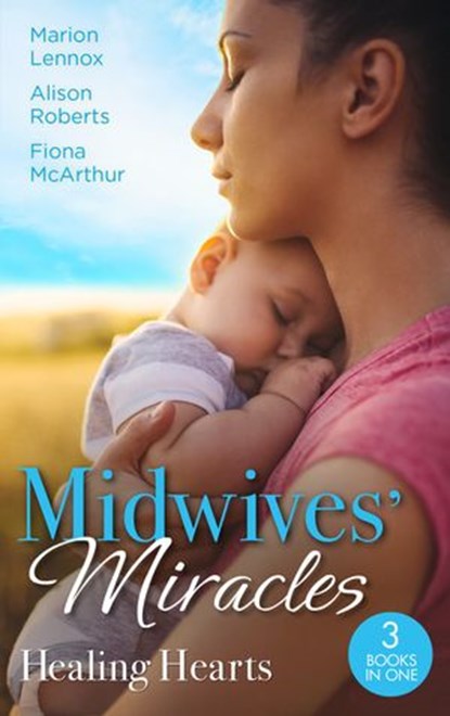 Midwives' Miracles: Healing Hearts, Marion Lennox ; Alison Roberts ; Fiona McArthur - Ebook - 9780008924843