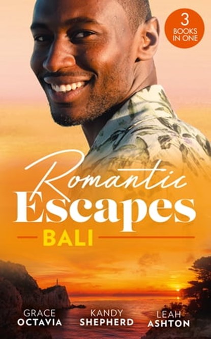 Romantic Escapes: Bali: Under the Bali Moon / Best Man and the Runaway Bride / Nine Month Countdown, Grace Octavia ; Kandy Shepherd ; Leah Ashton - Ebook - 9780008925857