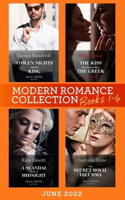 Modern Romance June 2022 Books 1-4: Stolen Nights with the King (Passionately Ever After…) / The Kiss She Claimed from the Greek / A Scandal Made at Midnight / Her Secret Royal Dilemma, Sharon Kendrick ; Abby Green ; Kate Hewitt ; Chantelle Shaw - Ebook - 9780008926199