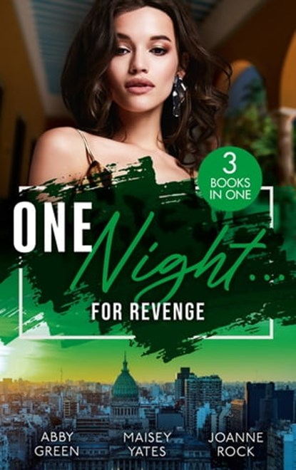 One Night…For Revenge: One Night With The Enemy / One Night to Risk it All / One Night Scandal, Abby Green ; Maisey Yates ; Joanne Rock - Ebook - 9780008929459
