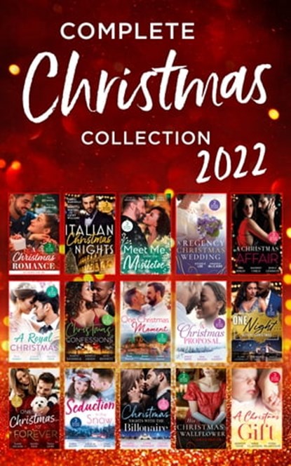 The Complete Christmas Collection 2022, Stacy Connelly ; Teresa Southwick ; Caro Carson ; Carol Marinelli ; Rebecca Winters ; Cathy Williams ; Jessica Gilmore ; Karin Baine ; Annie O'Neil ; Georgie Lee ; Sarah M. Anderson ; Jules Bennett ; Karen Booth ; Maureen Child ; Sherelle Green ; Louisa H - Ebook - 9780008930288
