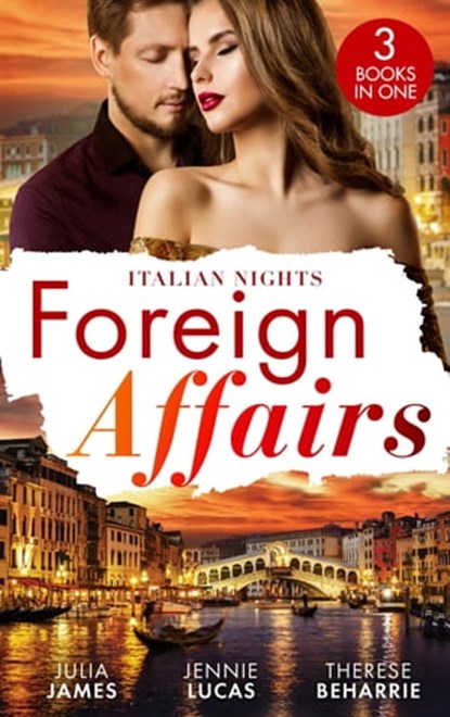 Foreign Affairs: Italian Nights: Claiming His Scandalous Love-Child (Mistress to Wife) / The Secret the Italian Claims / Marrying His Runaway Heiress, Julia James ; Jennie Lucas ; Therese Beharrie - Ebook - 9780008930998