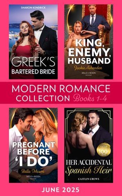Modern Romance June 2025 Books 1-4: Greek's Bartered Bride / King, Enemy, Husband / Her Accidental Spanish Heir / Pregnant Before "I Do", Sharon Kendrick ; Jackie Ashenden ; Caitlin Crews ; Bella Mason - Ebook - 9780008945466