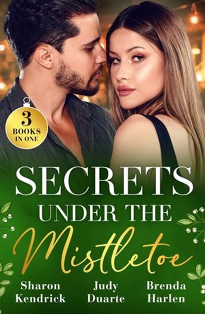 Secrets Under The Mistletoe, Sharon Kendrick ; Judy Duarte ; Brenda Harlen - Ebook - 9780008948399