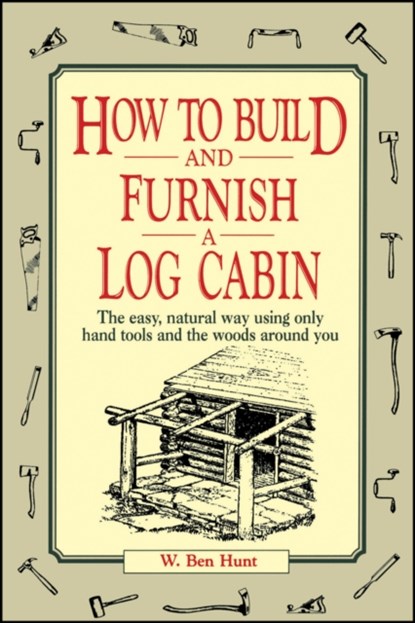 How to Build and Furnish a Log Cabin, W. Ben Hunt - Paperback - 9780020016700