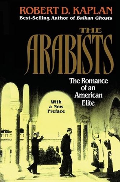 Arabists: The Romance of an American Elite, Robert D. Kaplan - Paperback - 9780028740232