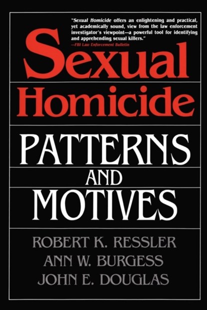 Sexual Homicide: Patterns and Motives- Paperback, John E. Douglas ; Ann W. Burgess ; Robert K. Ressler - Paperback - 9780028740638