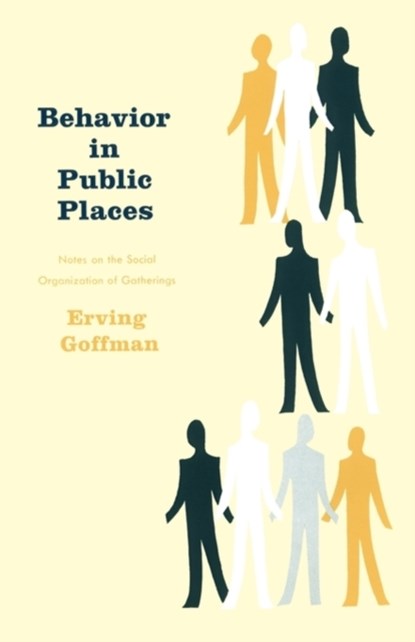 Behavior in Public Places, Erving Goffman - Paperback - 9780029119402