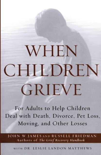 When Children Grieve, John W James ; Russell Friedman ; Matthews - Paperback - 9780060084295