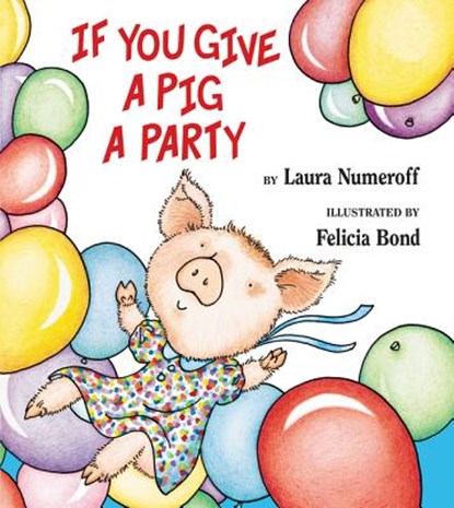 If You Give a Pig a Party, Laura Numeroff - Gebonden - 9780060283261