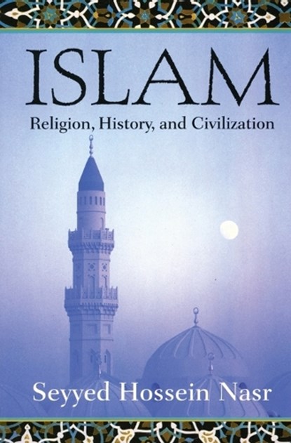 Islam: Religion, History and Civilization, Seyyed Hossein Nasr - Paperback - 9780060507145