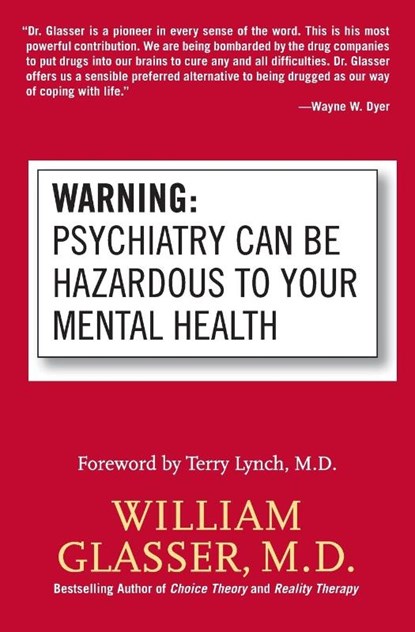 Warning: Psychiatry Can Be Hazardous to Your Mental Health, William Glasser - Paperback - 9780060538668