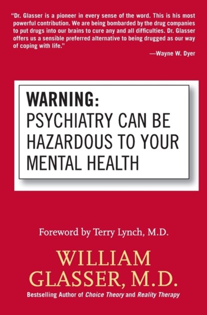 Warning: Psychiatry Can Be Hazardous to Your Mental Health, William Glasser - Paperback - 9780060538668