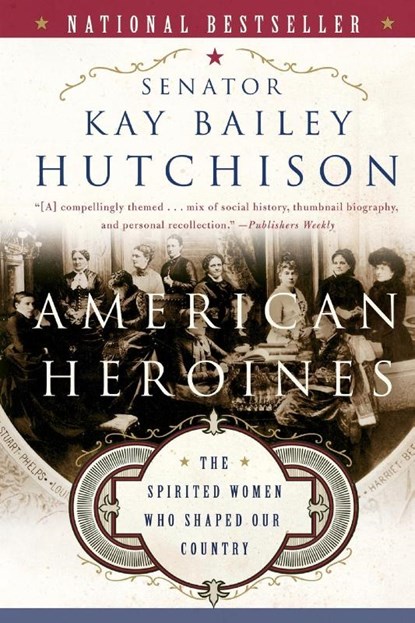 American Heroines, Kay Bailey Hutchison - Paperback - 9780060566364