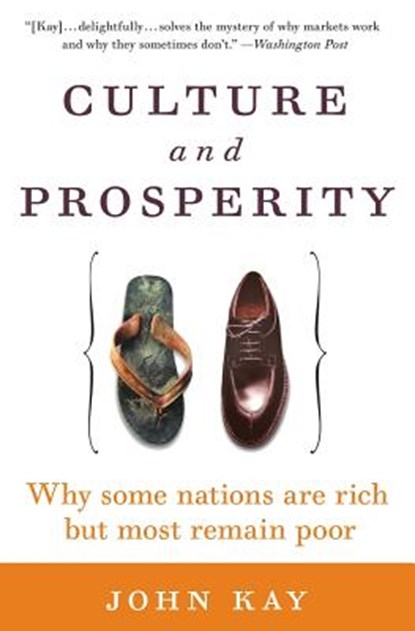 Culture and Prosperity: Why Some Nations Are Rich But Most Remain Poor, John Kay - Paperback - 9780060587062