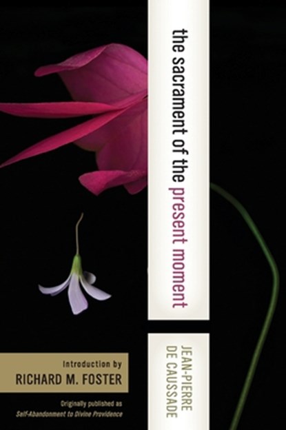 The Sacrament of the Present Moment, Jean-Pierre De Caussade - Paperback - 9780060618117