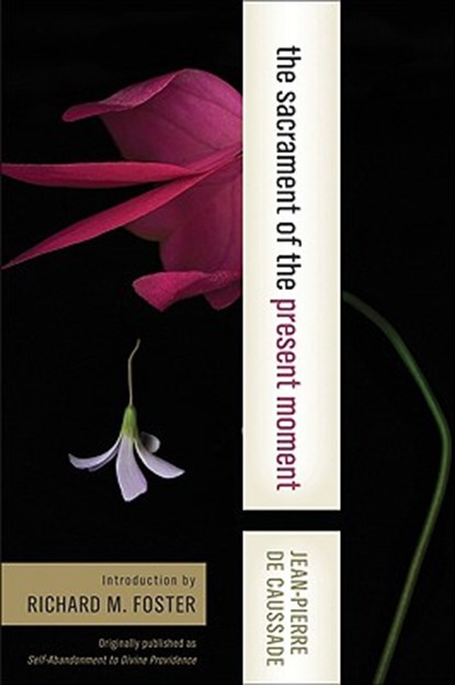 The Sacrament of the Present Moment, Jean-Pierre De Caussade - Paperback - 9780060618117