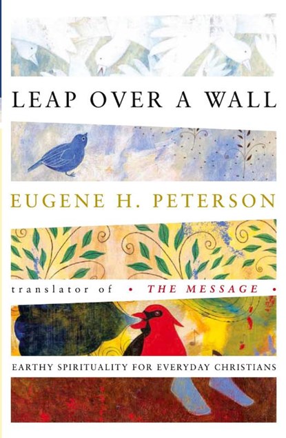 Leap Over a Wall: Earthy Spirituality for Everyday Christians, Eugene Peterson - Paperback - 9780060665227