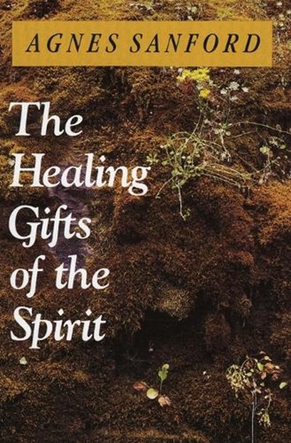 The Healing Gifts of the Spirit, Agnes Mary White Sanford - Paperback - 9780060670528