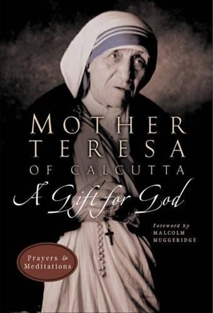 A Gift for God: Prayers and Meditations, Mother Teresa of Calcutta - Paperback - 9780060681524