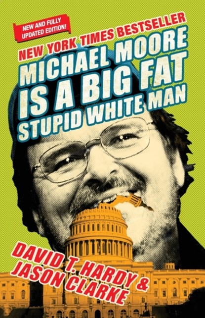 Michael Moore Is A Big Fat Stupid White Man, David Hardy ; Jason Clarke - Paperback - 9780060779603