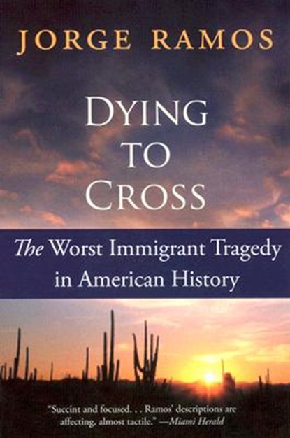 Dying to Cross: The Worst Immigrant Tragedy in American History, Jorge Ramos - Paperback - 9780060789459