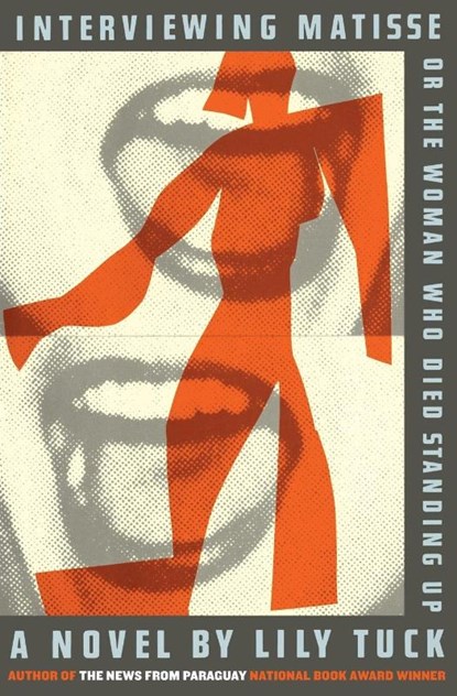 Interviewing Matisse, or the Woman Who Died Standing Up, Lily Tuck - Paperback - 9780060832841