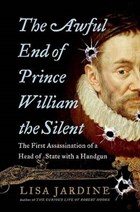 The awful end of Prince William the Silent | Lisa Jardine | 