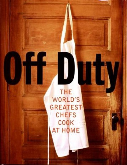 Off Duty: The World's Greatest Chefs Cook at Home, David Nicholls - Gebonden - 9780060841478