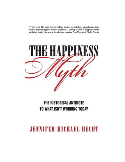 The Happiness Myth, Jennifer Hecht - Paperback - 9780060859503