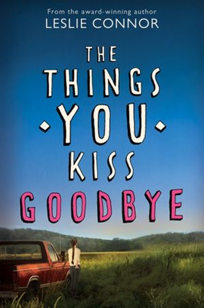 The Things You Kiss Goodbye, Leslie Connor - Ebook - 9780060890926