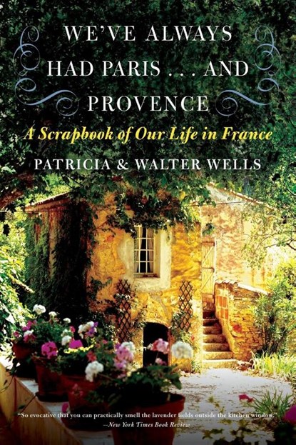 We've Always Had Paris... and Provence, Patricia Wells ; Walter Wells - Paperback - 9780060898588
