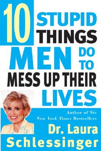 Ten Stupid Things Men Do to Mess Up Their Lives, Laura Schlessinger - Paperback - 9780060929442
