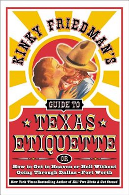 Kinky Friedman's Guide to Texas Etiquette: Or How to Get to Heaven or Hell Without Going Through Dallas-Fort Worth, Kinky Friedman - Paperback - 9780060935351