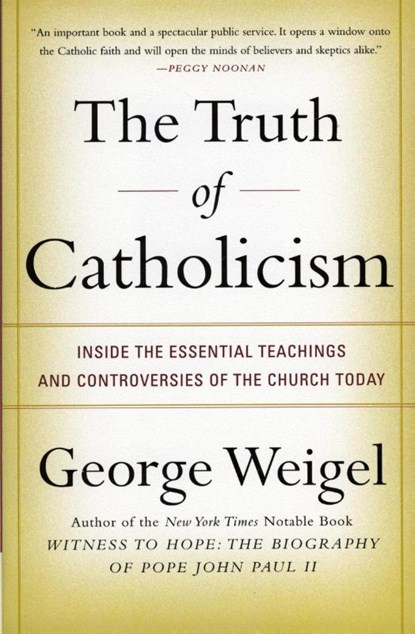 The Truth of Catholicism, George Weigel - Paperback - 9780060937584