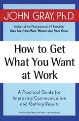 How to Get What You Want at Work - John Gray - 9780060957636