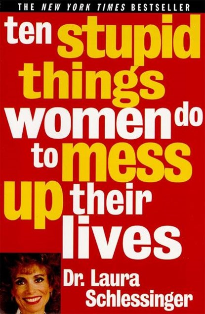 10 Stupid Things Women Do to Mess Up Their Lives, Laura Schlessinger - Paperback - 9780060976491