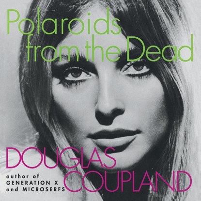 Polaroids from the Dead, Douglas Coupland - Paperback - 9780060987213