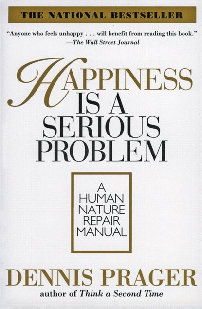 Happiness Is A Serious Problem, Dennis Prager - Paperback - 9780060987350