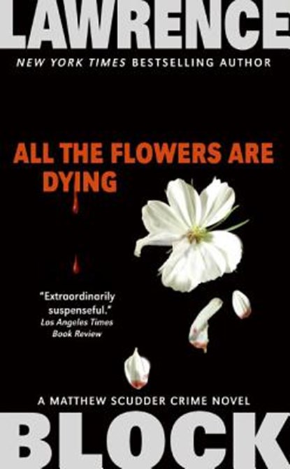 ALL THE FLOWERS ARE DYING, Lawrence Block - Paperback - 9780061030963
