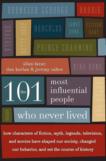 The 101 Most Influential People Who Never Lived, Allan Lazar ; Dan Karlan ; Jeremy Salter - Paperback - 9780061132216
