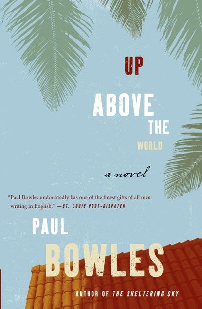 Up Above the World, Paul Bowles - Paperback - 9780061137358