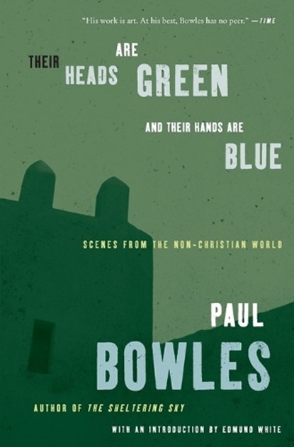 Their Heads Are Green and Their Hands Are Blue, Paul Bowles - Paperback - 9780061137372