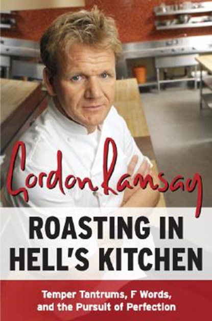 Roasting in Hell's Kitchen: Temper Tantrums, F Words, and the Pursuit of Perfection, Gordon Ramsay - Paperback - 9780061191985