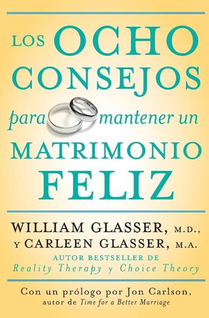 Los Ocho Consejos Para Mantener Un Matrimonio Feliz = Eight Lessons for a Happier Marriage, Carleen Glasser ; William Glasser - Paperback - 9780061555084