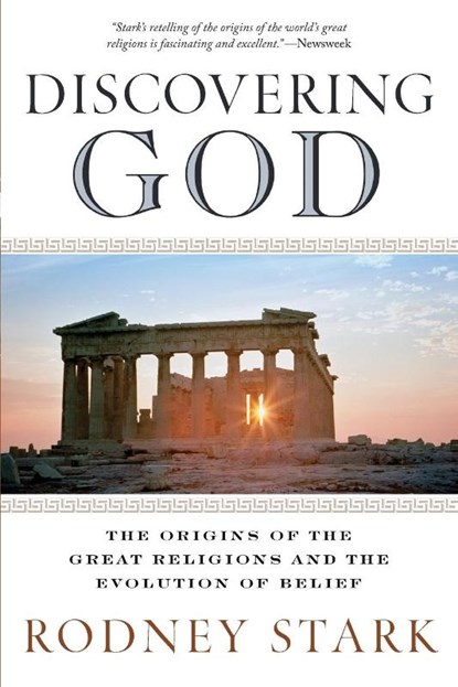 Discovering God: Stark looks at the genesis of all the major faiths and how they answer the most basic questions we humans ask about existence, Rodney Stark - Paperback - 9780061626012